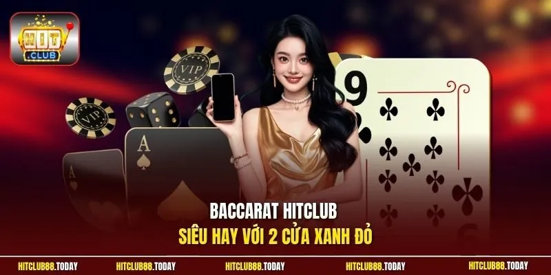 Baccarat HitClub siêu hay với 2 cửa xanh đỏ