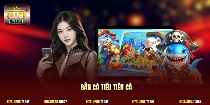 Bắn cá Tiểu Tiên Cá