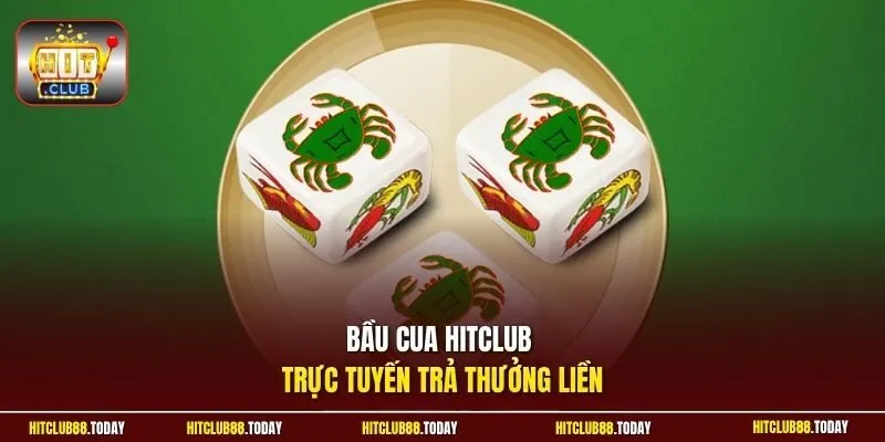 Bầu cua HitClub trực tuyến trả thưởng liền