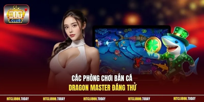 Bắn Cá Dragon Master | Hạ Gục Thần Long Săn Jackpot Bất Bại 10 Sunwin Các phòng chơi bắn cá Dragon Master đáng thử
