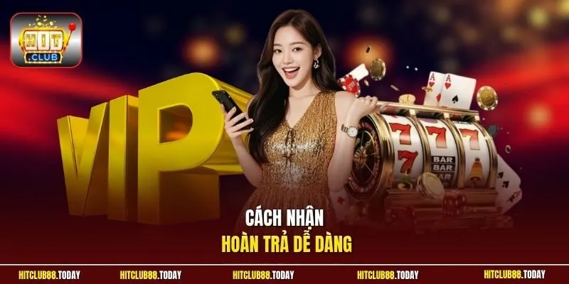 Cách nhận hoàn trả dễ dàng