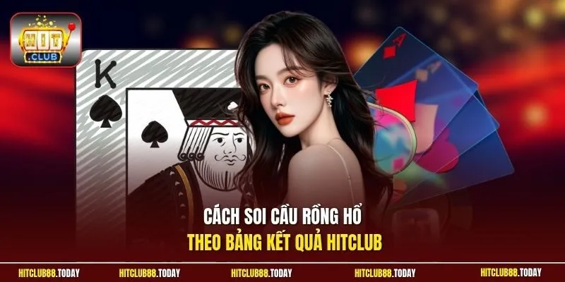 Cách soi cầu rồng hổ theo bảng kết quả HitClub