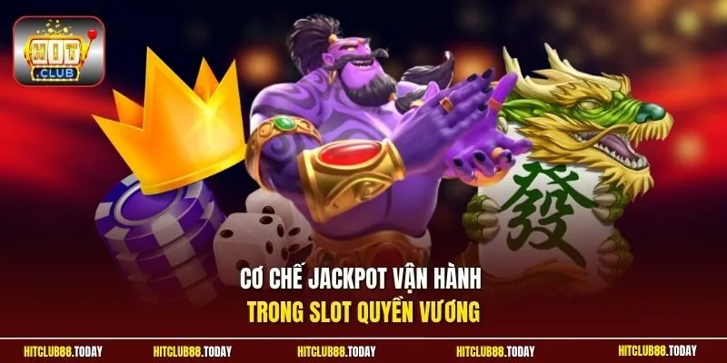 Cơ chế Jackpot vận hành trong slot Quyền Vương