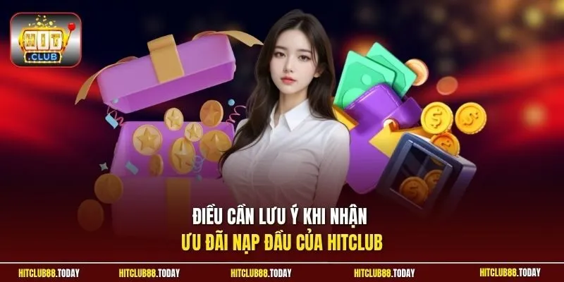 Nạp Đầu Hitclub tặng 88K - Nhận Thưởng Nhanh Cho Người Mới 4 Sunwin Điều cần lưu ý khi nhận ưu đãi nạp dầu của HitClub