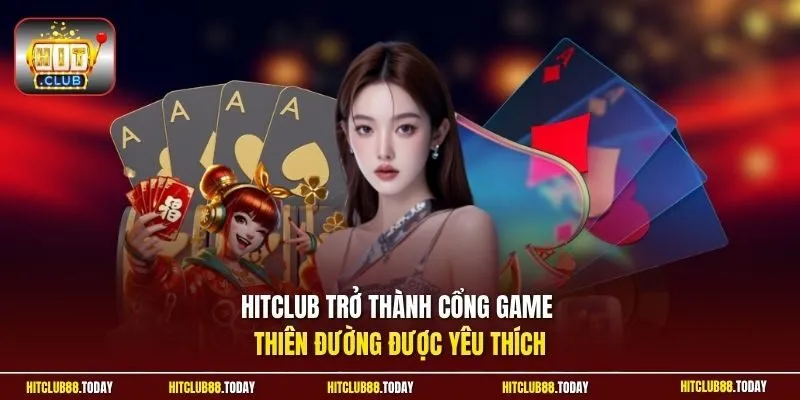HitClub trở thành cổng game thiên đường được yêu thích