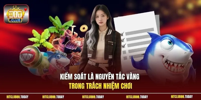 Kiểm soát là nguyên tắc vàng trong trách nhiệm chơi