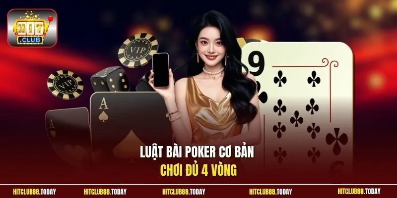 Luật bài poker cơ bản chơi đủ 4 vòng