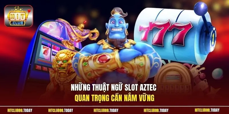 Nổ Hũ Aztec | Khám Phá Kho Báu Cổ Đại Săn Jackpot Trăm Triệu 3 Sunwin Những thuật ngữ slot Aztec quan trọng cần nắm vững