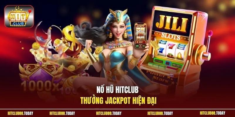 Nổ hũ HitClub thưởng jackpot hiện đại