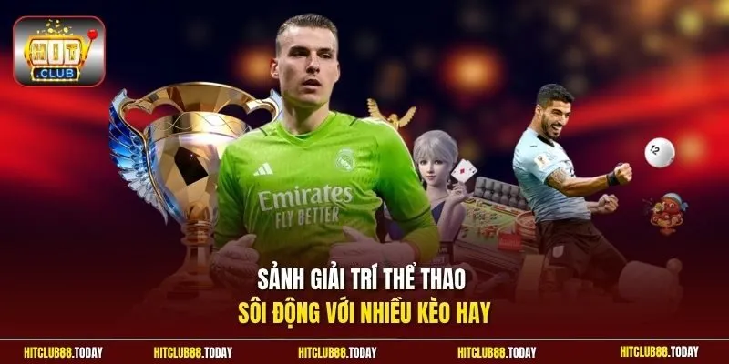 Sảnh giải trí thể thao sôi động với nhiều kèo hay