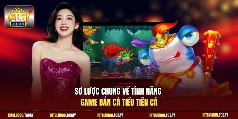 Sơ lược chung về tính năng game bắn cá Tiểu Tiên Cá