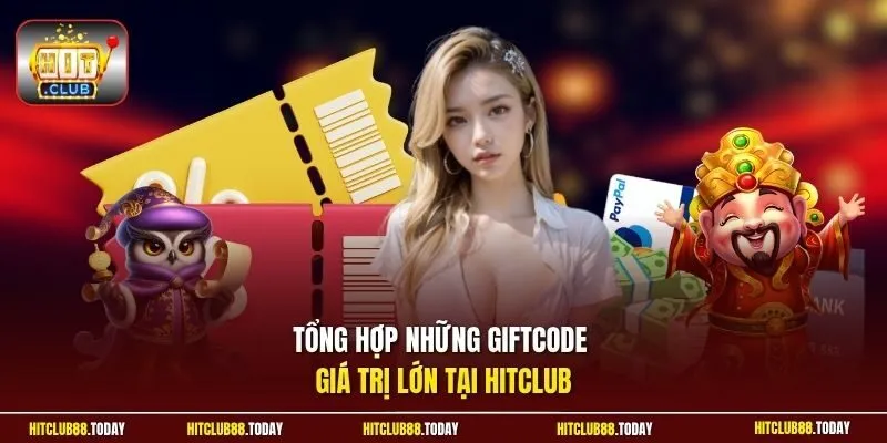 Tổng hợp những lợi giftcode giá trị lớn tại HitClub