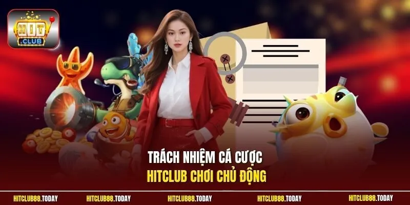 Trách nhiệm cá cược HitClub chơi chủ động